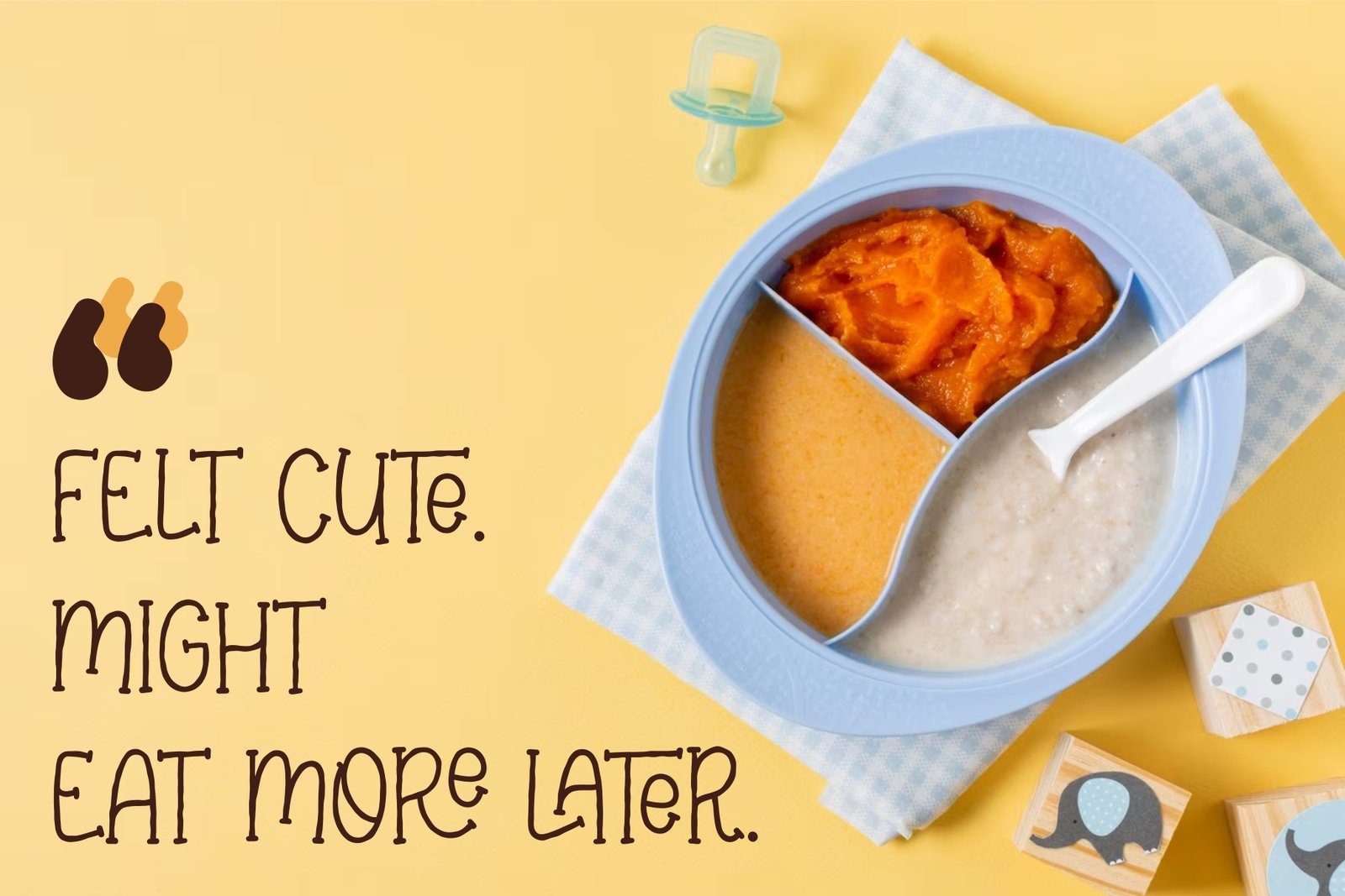 A playful quote reading "Felt cute. Might eat more later." using the Elabora font, with a baby food plate in the background.